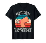 Funny That Feeling When Knee Surgery Is Tomorrow Meme T-Shirt