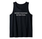 Resist Pooping In The Pool Funny Tank Top