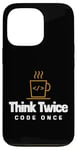 iPhone 13 Pro Programmer - Coder - Think twice, code once Case