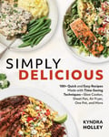 Simply Delicious  100+ Quick and Easy Recipes Made with TimeSaving Techniques Slow Cooker, Sheet Pan, Air Fryer, One Pot, and More