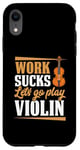 Coque pour iPhone XR Work Sucks Let's Go Play Violon