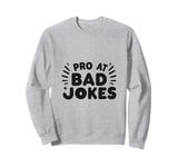 Pro At Bad Jokes Funny Dad Humor For Fathers Sweatshirt