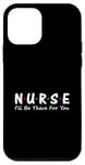 iPhone 12 mini Nurse I'll Be There For You Case