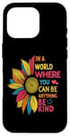 iPhone 16 Pro Cool Sunflower In A World Where You Can Be Anything Be kind Case