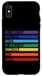 iPhone X/XS Be Careful Who You Hate It Could Be Someone You Love Case