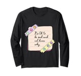 It is Ok to Be Sad and Not Know Why Long Sleeve T-Shirt