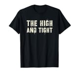 Funny THE HIGH AND TIGHT Proud Our Troop Military Veterans I T-Shirt