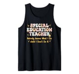 Special Education teacher Nobody Knows What I Do Until I Don Tank Top