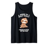 Born to Dilly Dally Baby Sloth Forced to Pick up the Pace Tank Top