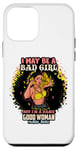 iPhone 12 mini I May Be A Bad Girl But I'm A Damn Good Woman Melanin Queen Case