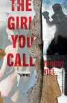 The Girl You Call  A Novel