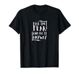 FEEL THE FEAR AND DO IT ANYWAY | POSITIVITY | INSPIRATIONAL T-Shirt