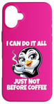 iPhone 16 Plus Can Do It All Just Not Before Coffee Addict Funny Penguin Case