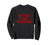 My Dog is my Valentine Puppy Love Hearts for Paws Sweatshirt