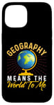 iPhone 15 Geography Means the World to me Shirt Geography Shirt World Case