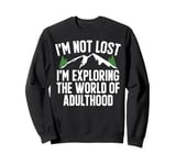 I’m Not Lost I’m Exploring the World of Adulthood Teenager Sweatshirt