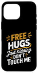 Coque pour iPhone 16 Pro Max Free Hugs Just Kidding Don't Touch Me Funny Sarcasm Humour