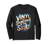 Vinyl The Soundtrack Of The Soul Turntable Enthusiast Long Sleeve T-Shirt