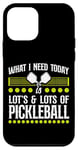 iPhone 12 mini Pickleball What I Need Today Is Lots & Lots Of Pickleball Case