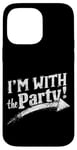 iPhone 14 Pro Max I'M WITH The Party! Party Case