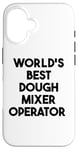 iPhone 16 World's Best Dough Mixer Operator Case