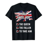 I Only Kneel For The Queen The Fallen To Take Aim T-Shirt