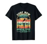 Surf Now Apocalypse Later T-Shirt