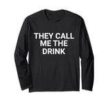 They Call Me The Drink Funny Meme Long Sleeve T-Shirt