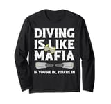 Diving is life Mafia If you are in, your are in Long Sleeve T-Shirt