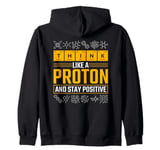 Science Think Like A Proton Stay Positive Scientist Zip Hoodie