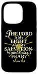 iPhone 14 Pro The Lord Is My Light and My Salvation; Whom Shall I Fear? Case