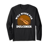 Will Work For Dulcimer Music Teacher Instrumentalist Long Sleeve T-Shirt