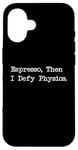 Coque pour iPhone 16 Espresso Then I Defy Physics Funny Juggle Line