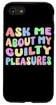 iPhone SE (2020) / 7 / 8 Ask Me About My Guilty Pleasures Funny Adult Humor Sarcastic Case