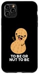 Coque pour iPhone 11 Pro Max Be or Nut To Be Funny, jeu de mots aux cacahuètes