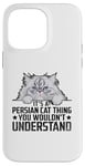 iPhone 14 Pro Max It's A Persian Cat Thing You Wouldn't Understand Case