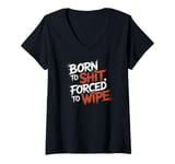 Womens Born To Shit, Forced To Wipe Funny Viral Trending Meme V-Neck T-Shirt