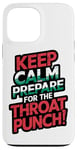 iPhone 13 Pro Max Keep Calm And Prepare For The Throat Punch Humor Case