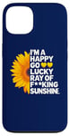 iPhone 13 I'm A Happy Go Lucky Ray Of Fucking Sunshine Shirt Sunflower Case