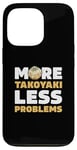 iPhone 13 Pro More Takoyaki Less Problems Octopus Balls Japanese Food Fans Case