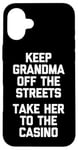 Coque pour iPhone 16 Plus Keep Grandma Off The Streets (Take Her To The Casino) Drôle