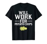 Will Work for Potato Chips Crisps T-Shirt T-Shirt