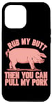 iPhone 12 Pro Max Rub My Butt Then You Can Pull My Pork Funny Grill BBQ Lover Case
