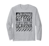 Funny Warning Sign May Start Talking About Ocarina Long Sleeve T-Shirt