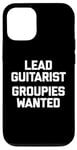 Coque pour iPhone 12/12 Pro T-shirt humoristique avec inscription « Lead Guitarist », Groupies Wanted