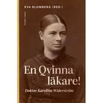 En qvinna läkare! : doktor Karolina Widerström (inbunden)