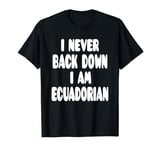 I Never Back Down I Am Ecuadorian T-Shirt