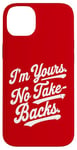 iPhone 14 Plus I'm Yours No Take Backs Love Vintage Funny Valentine's Day Case