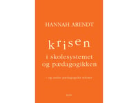 Krisen I Skolsystemet Och Pedagogiken | Hannah Arendt | Språk: Danska