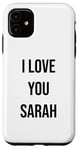 iPhone 11 I Love You Sarah Case